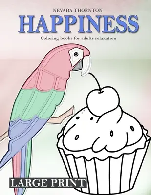 Omalovánky ve velkém tisku pro dospělé relaxační HAPPINESS: Jednoduché omalovánky pro dospělé HAPPINESS - LARGE PRINT Coloring books for adults relaxation HAPPINESS: Simple coloring book for adults HAPPINESS