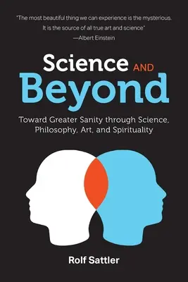 Science and Beyond: Sattler: K většímu zdravému rozumu prostřednictvím vědy, filozofie, umění a spirituality - Science and Beyond: Toward Greater Sanity through Science, Philosophy, Art and Spirituality