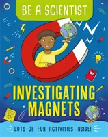 Buď vědcem: Zkoumání magnetů - Be a Scientist: Investigating Magnets