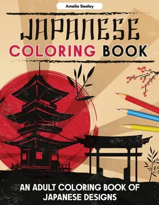 Japonské omalovánky: Omalovánky pro dospělé s japonskými vzory, japonské omalovánky pro relaxaci a uvolnění od stresu. - Japanese Coloring Book: An Adult Coloring Book of Japanese Designs, Japanese Coloring Pages for Relaxation and Stress Relief