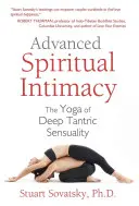 Pokročilá duchovní intimita: Kniha: Joga hluboké tantrické smyslnosti - Advanced Spiritual Intimacy: The Yoga of Deep Tantric Sensuality