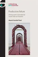 Produktivní selhání: Psaní queer nadnárodních jihoasijských dějin umění - Productive Failure: Writing Queer Transnational South Asian Art Histories