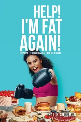 Pomozte! Jsem zase tlustá! Zničit chutě, které nás udržují tlusté. - Help! I'm Fat Again!: Crushing the Cravings That Have Kept Us Fat