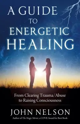 Průvodce energetickým léčením: Od očišťování od traumatu/zneužití po zvyšování vědomí. - A Guide to Energetic Healing: From Clearing Trauma/Abuse to Raising Consciousness