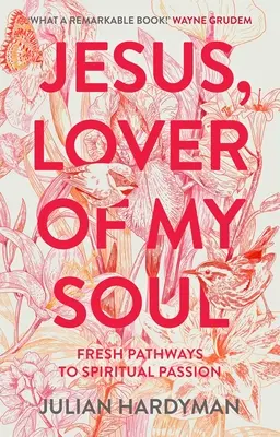 Ježíši, milovníku mé duše: Svěží cesty k duchovní vášni - Jesus, Lover of My Soul: Fresh Pathways to Spiritual Passion