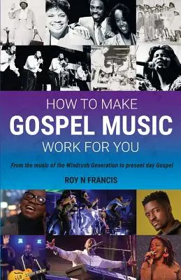 How To Make Gospel Music Work For You: Příručka pro tvůrce gospelové hudby a obchodníky s ní - How To Make Gospel Music Work For You: A guide for Gospel Music Makers and Marketers