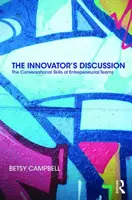 Diskuze o inovátorech: Konverzační dovednosti podnikatelských týmů - The Innovator's Discussion: The Conversational Skills of Entrepreneurial Teams
