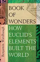 Kniha zázraků - Mnoho životů Eukleidových prvků - Book of Wonders - The Many Lives of Euclid's Elements