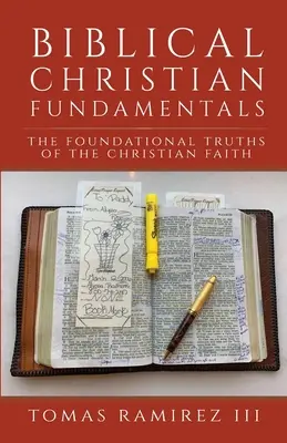 Biblické základy křesťanství: Biblické základy: Základní pravdy křesťanské víry - Biblical Christian Fundamentals: The Foundational Truths of the Christian Faith