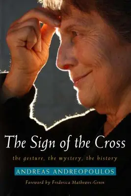 Znamení kříže: Gesto, tajemství, dějiny. - Sign of the Cross: The Gesture, the Mystery, the History