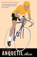Anquetil, osamělý: Legenda o kontroverzním vítězi Tour de France - Anquetil, Alone: The Legend of the Controversial Tour de France Champion