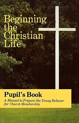 Začátek křesťanského života: Vydání pro žáky - Beginning the Christian Life: Pupil Edition