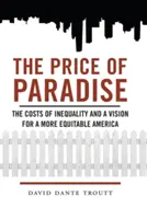 Cena ráje: Cena nerovnosti a vize pro spravedlivější Ameriku - Price of Paradise: The Costs of Inequality and a Vision for a More Equitable America