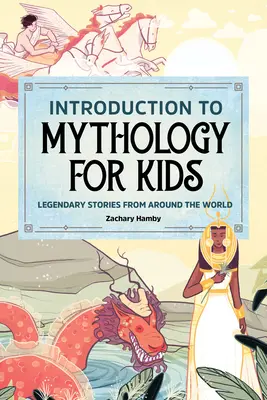 Úvod do mytologie pro děti: Legendární příběhy z celého světa - Introduction to Mythology for Kids: Legendary Stories from Around the World