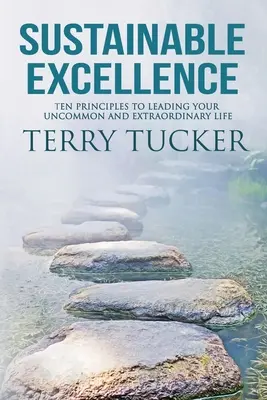 Udržitelná dokonalost: Deset zásad pro vedení neobyčejného a mimořádného života - Sustainable Excellence: Ten Principles To Leading Your Uncommon And Extraordinary Life