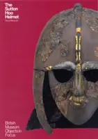 Přilba Sutton Hoo - The Sutton Hoo Helmet