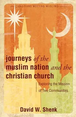 Cesty muslimského národa a křesťanské církve: Křesťanské a křesťanské cesty: Zkoumání poslání dvou komunit - Journeys of the Muslim Nation and the Christian Church: Exploring the Mission of Two Communities