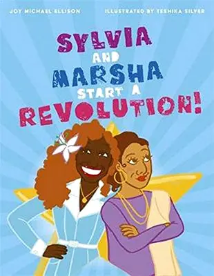 Sylvia a Marsha začínají revoluci!: Příběh barevných transsexuálních žen, které se zapsaly do dějin LGBTQ+. - Sylvia and Marsha Start a Revolution!: The Story of the Trans Women of Color Who Made LGBTQ+ History