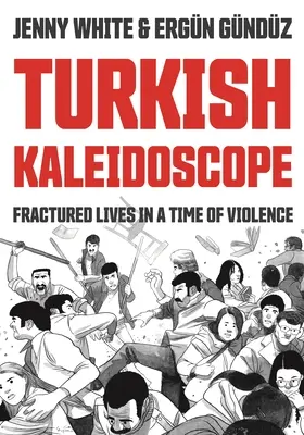 Turecký kaleidoskop: Kaleidoskop: Roztříštěné životy v době násilí - Turkish Kaleidoscope: Fractured Lives in a Time of Violence