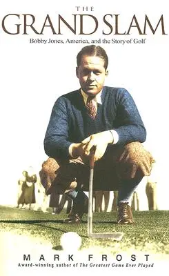 Velký šlágr: Vydání knihy: Grand Slam: Bobby Jones, Amerika a příběh golfu (v angličtině) - The Grand Slam: Bobby Jones, America, and the Story of Golf