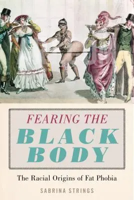 Strach z černého těla: Rasový původ fobie z tloušťky - Fearing the Black Body: The Racial Origins of Fat Phobia