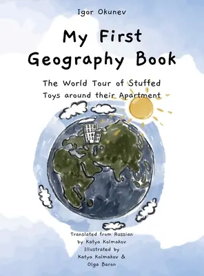 Moje první kniha o zeměpisu: Světová cesta plyšových hraček po jejich bytě - My First Geography Book: The World Tour of Stuffed Toys around their Apartment