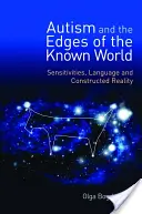Autismus a okraje známého světa: Senzitivita, jazyk a konstruovaná realita - Autism and the Edges of the Known World: Sensitivities, Language and Constructed Reality
