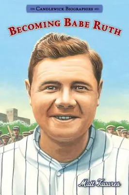 Stát se Babe Ruthem: životopisy Candlewick - Becoming Babe Ruth: Candlewick Biographies
