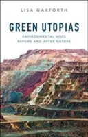 Zelené utopie: Environmentální naděje před a po přírodě - Green Utopias: Environmental Hope Before and After Nature