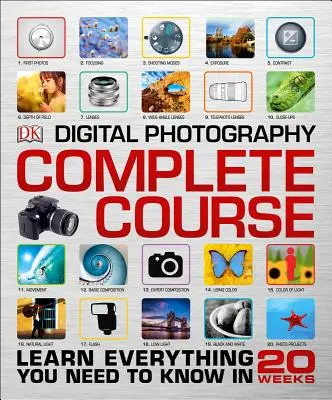 Kompletní kurz digitální fotografie: Naučte se vše, co potřebujete vědět, za 20 týdnů - Digital Photography Complete Course: Learn Everything You Need to Know in 20 Weeks