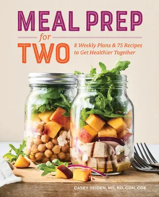 Příprava jídla pro dva: 8 týdenních plánů a 75 receptů, díky kterým budete společně zdravější - Meal Prep for Two: 8 Weekly Plans and 75 Recipes to Get Healthier Together