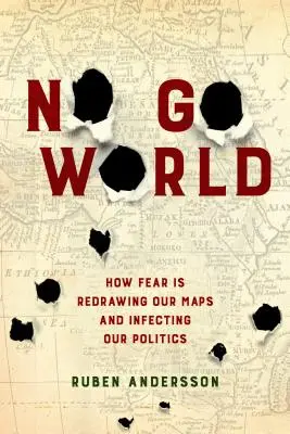 No Go World: Jak strach překresluje naše mapy a infikuje naši politiku - No Go World: How Fear Is Redrawing Our Maps and Infecting Our Politics
