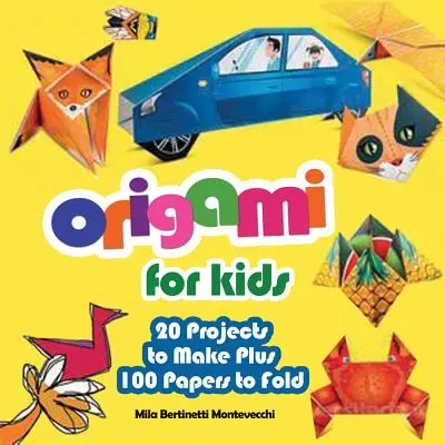 Origami pro děti: 20 projektů k výrobě a 100 papírů ke skládání - Origami for Kids: 20 Projects to Make Plus 100 Papers to Fold