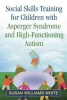 Nácvik sociálních dovedností pro děti s Aspergerovým syndromem a vysoce funkčním autismem - Social Skills Training for Children with Asperger Syndrome and High-Functioning Autism