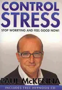 Zvládněte stres - převezměte kontrolu nad svými úzkostmi a začněte se cítit dobře ještě dnes - Control Stress - Take control of your anxieties and start feeling good today