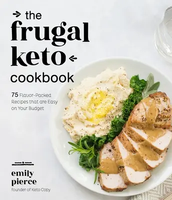 The Frugal Keto Cookbook: The Frugal Keto Cookbook: 75 receptů plných chuti, které jsou nenáročné na rozpočet. - The Frugal Keto Cookbook: 75 Flavor-Packed Recipes That Are Easy on Your Budget