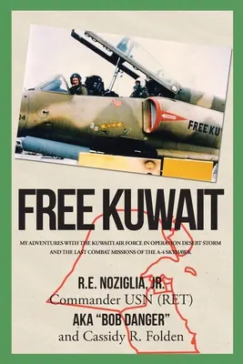 Free Kuwait: My Adventures with the Kuwaiti Air Force in Operation Desert Storm and the Last Combat Missions of the A-4 Skyhawk (Kuvajt zdarma: Moje dobrodružství s kuvajtským letectvem v operaci Pouštní bouře a poslední bojové mise letounu A-4 Skyhawk) - Free Kuwait: My Adventures with the Kuwaiti Air Force in Operation Desert Storm and the Last Combat Missions of the A-4 Skyhawk