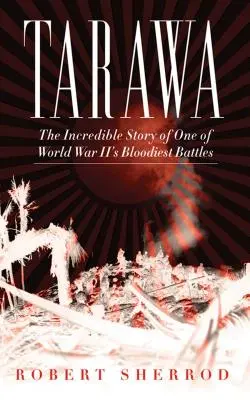 Tarawa: Neuvěřitelný příběh jedné z nejkrvavějších bitev druhé světové války - Tarawa: The Incredible Story of One of World War II's Bloodiest Battles