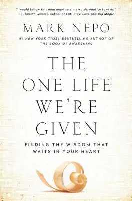 Jediný život, který nám byl dán: Moudrost, která čeká v tvém srdci: Jaký je tvůj život? - The One Life We're Given: Finding the Wisdom That Waits in Your Heart