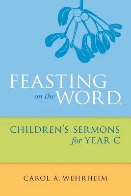 Slavnost slova Dětská kázání pro rok C - Feasting on the Word Children's Sermons for Year C