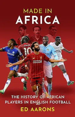Vyrobeno v Africe: Historie afrických hráčů v anglickém fotbale - Made in Africa: The History of African Players in English Football