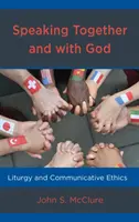 Mluvit společně a s Bohem: Liturgie a komunikační etika - Speaking Together and with God: Liturgy and Communicative Ethics