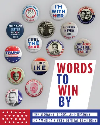 Slova, podle kterých se dá vyhrát: Slogany, loga a návrhy amerických prezidentských voleb. - Words to Win by: The Slogans, Logos, and Designs of America's Presidential Elections