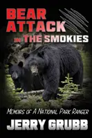 Medvědí útok ve Smokies: Vzpomínky strážce národního parku - Bear Attack in the Smokies: Memoirs of a National Park Ranger