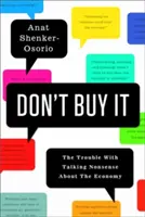 Nekupte to: Problémy s mluvením nesmyslů o ekonomice - Don't Buy It: The Trouble with Talking Nonsense about the Economy