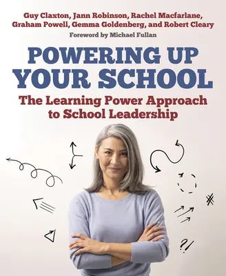 Posílení vaší školy: Přístup Learning Power k vedení školy - Powering Up Your School: The Learning Power Approach to School Leadership