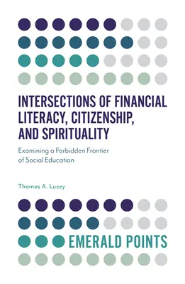 Průsečíky finanční gramotnosti, občanství a spirituality: Zkoumání zakázané hranice sociálního vzdělávání - Intersections of Financial Literacy, Citizenship, and Spirituality: Examining a Forbidden Frontier of Social Education