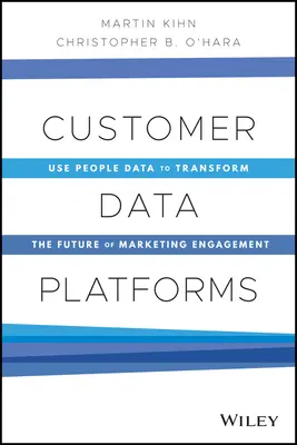 Datové platformy pro zákazníky: Využití dat o lidech k proměně budoucnosti marketingové angažovanosti - Customer Data Platforms: Use People Data to Transform the Future of Marketing Engagement