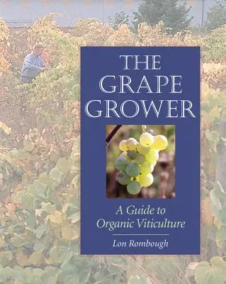 Pěstitel vinné révy: Průvodce ekologickým vinohradnictvím - The Grape Grower: A Guide to Organic Viticulture