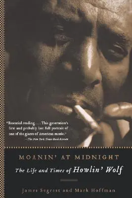 Moanin' at Midnight: The Life and Times of Howlin' Wolf (Život a doba Howlin' Wolfa) - Moanin' at Midnight: The Life and Times of Howlin' Wolf